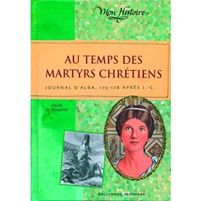Abbildung von Au temps des martyrs chrétiens: Journal d&#039;Alba, 175 178 après J C.