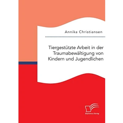 Abbildung von Tiergestützte Arbeit in der Traumabewältigung von Kindern und Jugendlichen