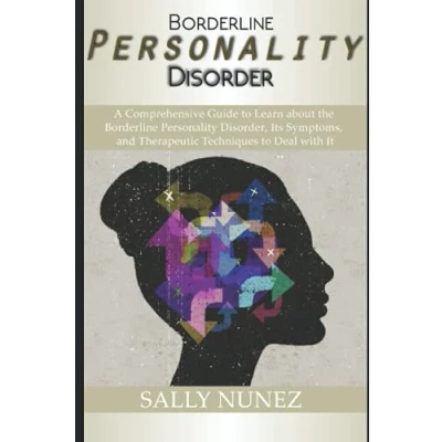Abbildung von Borderline Personality Disorder (BPD): A Comprehensive Guide to Learn about the Disorder, Its Symptoms, and Therapeutic Techniques Deal with It