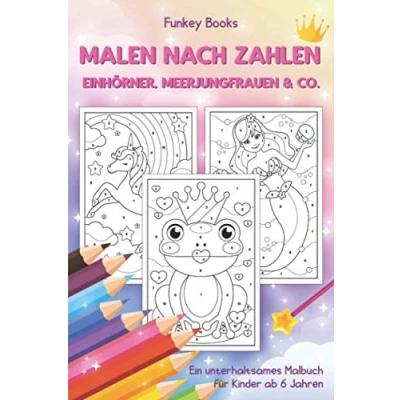 Abbildung von Malen nach Zahlen Einhörner, Meerjungfrauen &amp; Co.: Ein unterhaltsames Malbuch für Kinder ab 6 Jahren