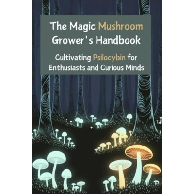Abbildung von The Magic Mushroom Grower&#039;s Handbook: Cultivating Psilocybin for Enthusiasts and Curious Minds