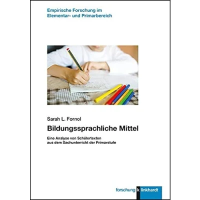 Abbildung von Bildungssprachliche Mittel: Eine Analyse von Schülertexten aus dem Sachunterricht der Primarstufe (klinkhardt forschung. Empirische Forschung im Elementar und Primarbereich)