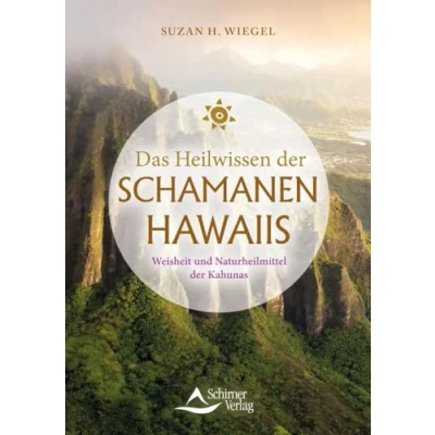 Abbildung von Das Heilwissen der Schamanen Hawaiis: Weisheit und Naturheilmittel Kahunas