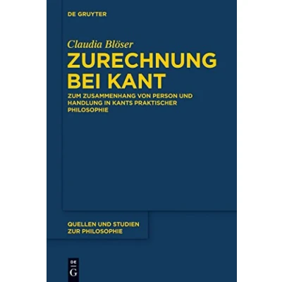 Abbildung von Zurechnung bei Kant: Zum Zusammenhang von Person und Handlung in Kants praktischer Philosophie (Quellen Studien zur Philosophie, 122, Band 122)
