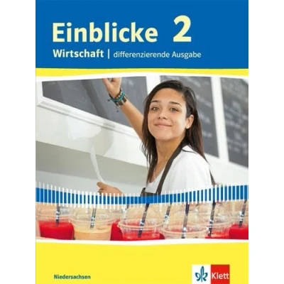 Abbildung von Einblicke Wirtschaft 2. Differenzierende Ausgabe Niedersachsen: Schulbuch Klasse 9/10 (Einblicke Wirtschaft. für Niedersachsen ab 2016)