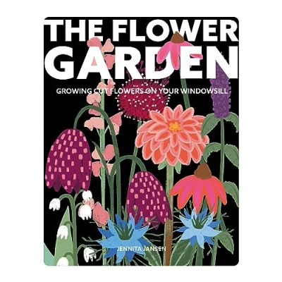 Abbildung von The Flower Garden: A Guide to Growing Cut Flowers on Your Windowsill