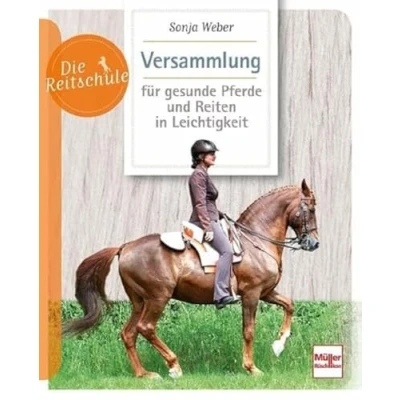 Abbildung von Versammlung für gesunde Pferde und Reiten in Leichtigkeit (Die Reitschule)