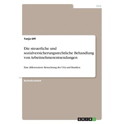 Abbildung von Die steuerliche und sozialversicherungsrechtliche Behandlung von Arbeitnehmerentsendungen: Eine differenzierte Betrachtung der USA Brasilien