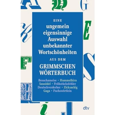 Abbildung von Eine ungemein eigensinnige Auswahl unbekannter Wortschönheiten aus dem Grimmschen Wörterbuch