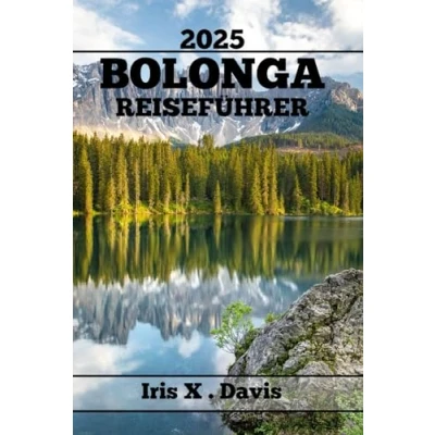Abbildung von BOLONGA REISEFÜHRER: Erkunden Sie Den Charme Und Reichtum Der Stadt Entdecken Ihre Verborgenen Geheimnisse. (Wanderlust Chroniken, Band 19)
