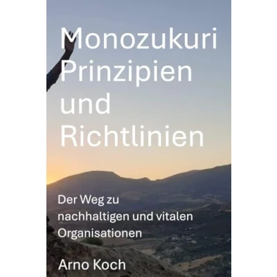 Abbildung von Monozukuri Prinzipien und Richtlinien: Der Weg zu nachhaltigen vitalen Organisationen