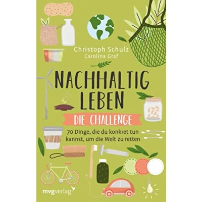 Abbildung von Nachhaltig leben die Challenge: 70 Dinge, du konkret tun kannst, um Welt zu retten