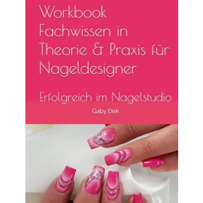 Abbildung von Workbook Fachwissen in Theorie &amp; Praxis für Nageldesigner: Erfolgreich im Nagelstudio