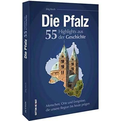 Abbildung von Regionalgeschichte die Pfalz. 55 Highlights aus der Geschichte: Eine unterhaltsame Zeitreise zu Menschen, Orten und Geschehnissen, Pfalz prägten