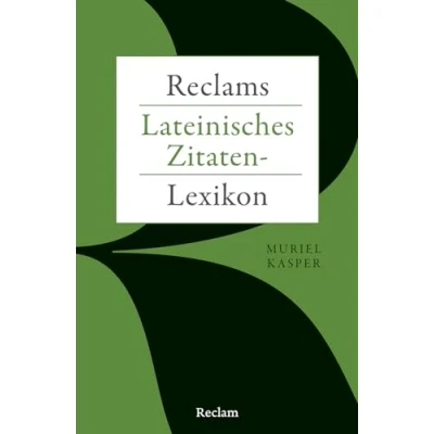 Abbildung von Reclams Lateinisches Zitaten Lexikon: Kasper, Muriel praktisches Nachschlagewerk für Redenschreiber; Worterklärungen und Übersetzung 14474 (Reclams Universal Bibliothek)