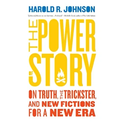 Abbildung von the Power of Story: On Truth, Trickster, and New Fictions for a Era