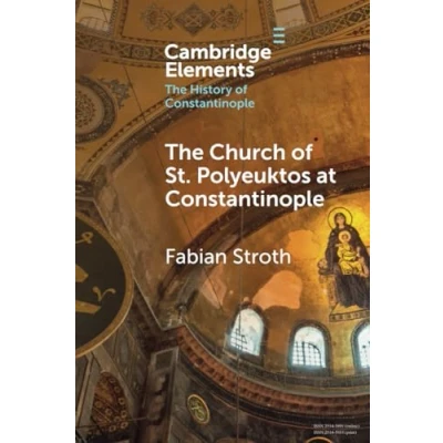 Abbildung von the Church of St. Polyeuktos at Constantinople (Elements in History Constantinople)