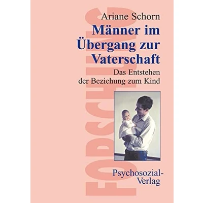Abbildung von Männer im Übergang zur Vaterschaft. Das Entstehen der Beziehung zum Kind (Forschung psychosozial)