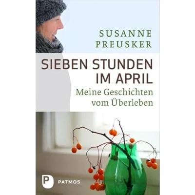 Abbildung von Sieben Stunden im April: Meine Geschichten vom Überleben