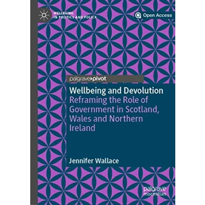 Abbildung von Wellbeing and Devolution: Reframing the Role of Government in Scotland, Wales Northern Ireland (Wellbeing Politics Policy)