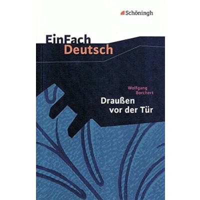 Abbildung von EinFach Deutsch Textausgaben: Wolfgang Borchert: Draußen vor der Tür: Ein Stück, das kein Theater spielen und Publikum sehen will. Klassen 8 10