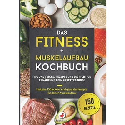 Abbildung von DAS FITNESS + Muskelaufbau KOCHBUCH: Tipps und Tricks, Rezepte die richtige Ernährung beim Krafttraining! Inklusive 150 leckerer gesunder für deinen