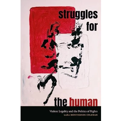 Abbildung von Struggles for the Human: Violent Legality and Politics of Rights (Global Insurgent Legalities)