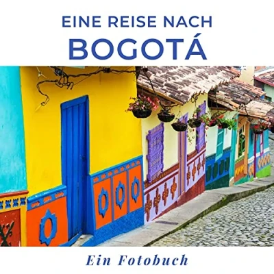 Abbildung von Eine Reise nach Bogota: Ein Fotobuch. Das perfekte Souvenir &amp; Mitbringsel oder vor dem Urlaub. Statt Reiseführer, lieber diesen einzigartigen Bildband