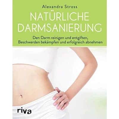 Abbildung von Natürliche Darmsanierung: Den Darm reinigen und entgiften, Beschwerden bekämpfen erfolgreich abnehmen