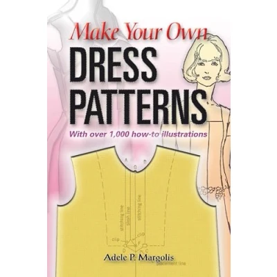 Abbildung von Make Your Own Dress Patterns: A Primer in Patternmaking for Those Who Like to Sew (Dover Crafts: Clothing Design)