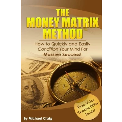 Abbildung von The Money Matrix Method: How To Quickly and Easily Condition Your Mind For Massive Success!