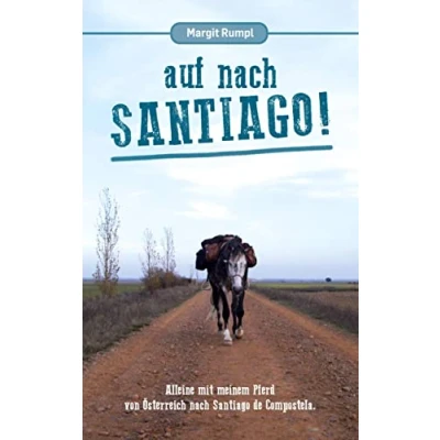 Abbildung von Auf nach Santiago!: Alleine mit meinem Pferd von Österreich Santiago de Compostela.