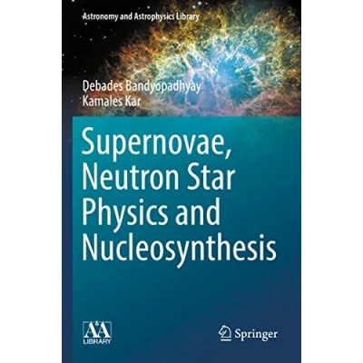 Abbildung von Supernovae, Neutron Star Physics and Nucleosynthesis (Astronomy Astrophysics Library)