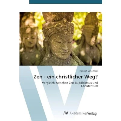 Abbildung von Zen ein christlicher Weg?: Vergleich zwischen Buddhismus und Christentum