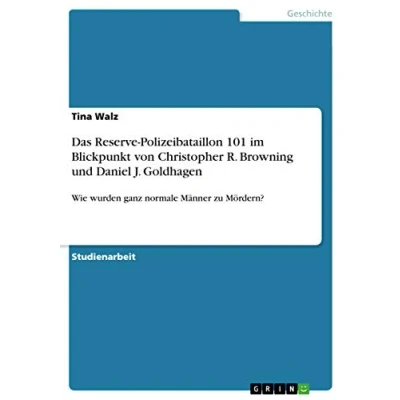 Abbildung von Das Reserve Polizeibataillon 101 im Blickpunkt von Christopher R. Browning und Daniel J. Goldhagen: Wie wurden ganz normale Männer zu Mördern?