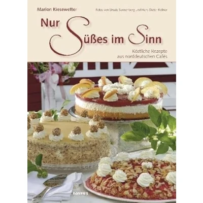 Abbildung von Nur Süßes im Sinn: Köstliche Rezepte aus norddeutschen Cafés