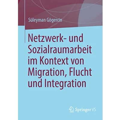 Abbildung von Netzwerk und Sozialraumarbeit im Kontext von Migration, Flucht Integration