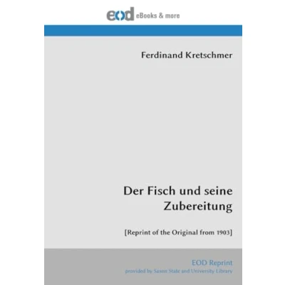 Abbildung von Der Fisch und seine Zubereitung: [Reprint of the Original from 1903]