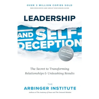 Abbildung von Leadership and Self Deception, Fourth Edition: The Secret to Transforming Relationships Unleashing Results