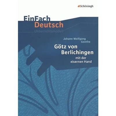 Abbildung von EinFach Deutsch Unterrichtsmodelle: Johann Wolfgang von Goethe: Götz Berlichingen: mit der eisernen Hand. Klassen 8 10