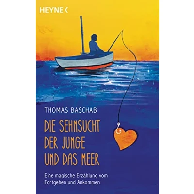 Abbildung von Die Sehnsucht, der Junge und das Meer: Eine magische Erzählung vom Fortgehen Ankommen
