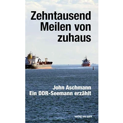 Abbildung von Zehntausend Meilen von zuhaus: Ein DDR Seemann erzählt (Verlag am Park)