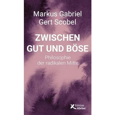 Abbildung von Zwischen Gut und Böse: Philosophie der radikalen Mitte