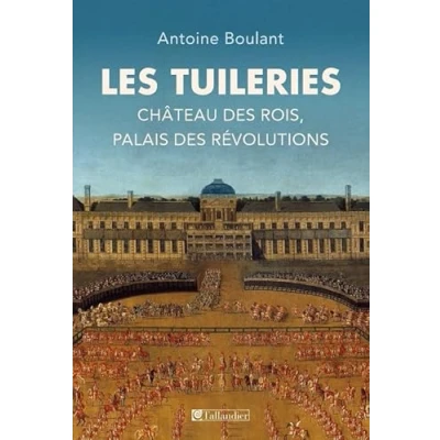 Abbildung von Les Tuileries. Château des rois, palais révolutions