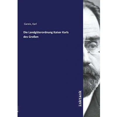 Abbildung von Die Landgüterordnung Kaiser Karls Des Grossen: (Capitulare De Villis Vel Curtis Imperii.)