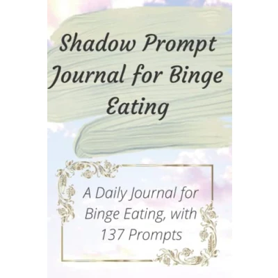 Abbildung von Shadow Prompt Journal for Binge Eating: A Daily Eating, with 137 Prompts Also Perfect Food Addiction