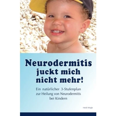 Abbildung von Neurodermitis juckt mich nicht mehr!: Ein natuerlicher 3 Stufenplan zur Heilung von bei Kindern