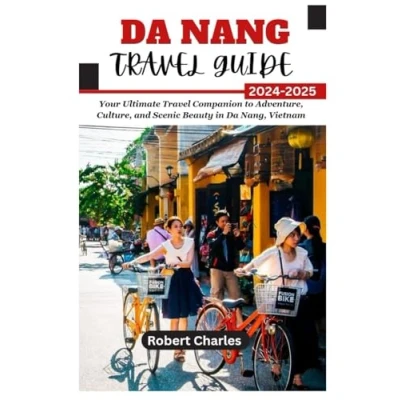 Abbildung von Da NANG Travel GUIDE 2024 2025: Your Ultimate Companion to Adventure, Culture, and Scenic Beauty in the Nang, Vietnam