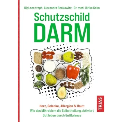 Abbildung von Schutzschild Darm: Herz, Gelenke, Allergien &amp; Haut: Wie das Mikrobiom die Selbstheilung aktiviert. Gut leben durch GutBalance