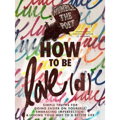 Abbildung von How to Be Love(d): Simple Truths for Going Easier on Yourself, Embracing Imperfection &amp; Loving Your Way a Better Life